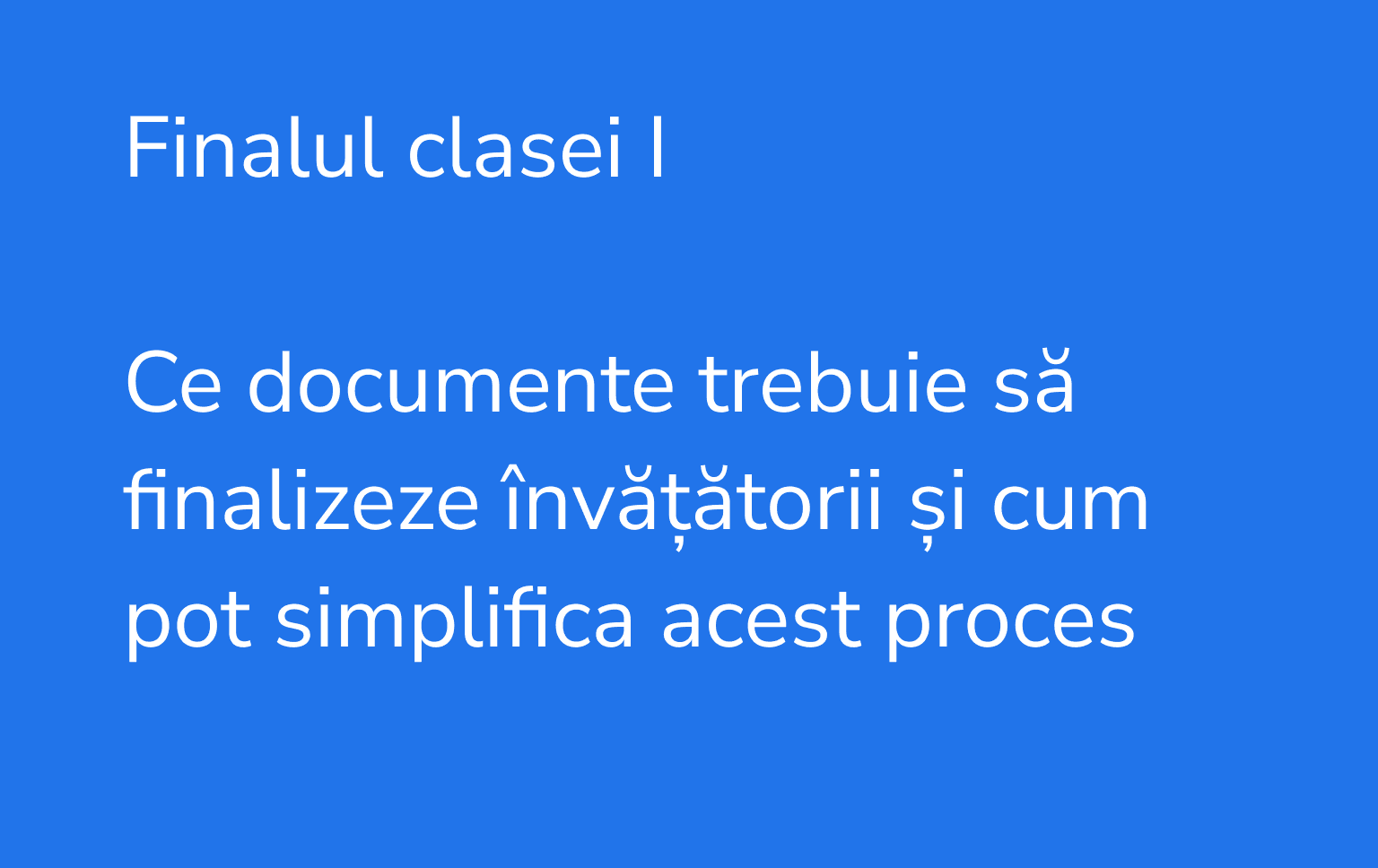 Finalul clasei I: ce documente trebuie să finalizeze învățătorii și cum pot simplifica acest proces